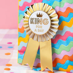 Gold "King For A Day" Birthday Rosette Badge